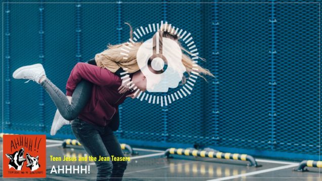 headphonik – Teen Jesus and the Jean Teasers – Ahhhh!