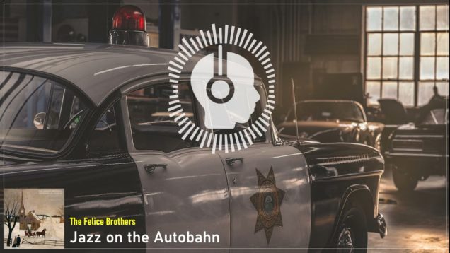 headphonik – The Felice Brothers – Jazz on the Autobahn