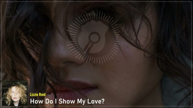 headphonik – Lizzie Reid – How Do I Show My Love?